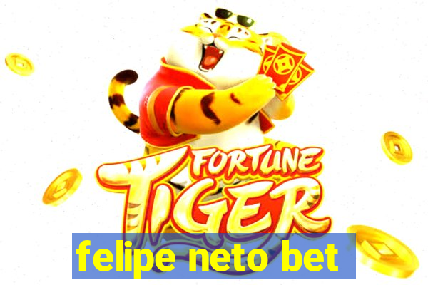 felipe neto bet